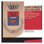 Alzano Lombardo tra le due guerre. Personaggi, vicende amministrative urbanistiche ed edilizie negli anni cruciali per la città