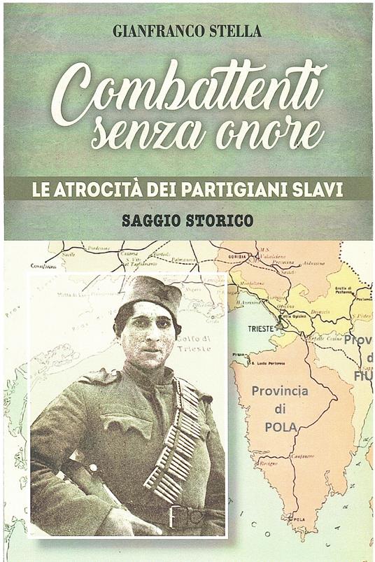 Combattenti senza onore. Le atrocità dei partigiani slavi - Gianfranco Stella - copertina