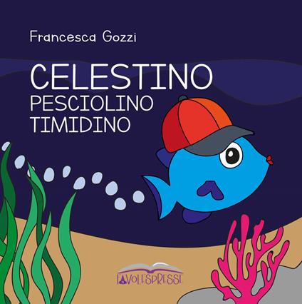 Celestino pesciolino timidino - Francesca Gozzi - copertina