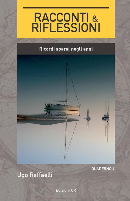 Racconti & riflessioni. Ricordi sparsi negli anni - Ugo Raffaelli - copertina