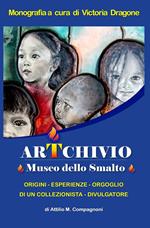 ArTchivio Museo dello Smalto. Origini. Esperienze. Orgoglio di un collezionista divulgatore