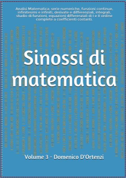 Sinossi di matematica. Vol. 3: Analisi matematica: serie numeriche, funzioni continue, infinitesimi e infiniti, derivate e differenziali, integrali, studio di funzioni, equazioni differenziali di I e ii ordine. Teoria ed esercizi svolti - Domenico D'Ortenzi - copertina