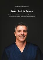 Denti fissi in 24 ore. È davvero possibile donare un nuovo bellissimo sorriso a pazienti clinicamente idonei in pochissimo tempo?