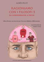 Ragioniamo con i filosofi 3. Da Schopenhauer a Freud. Libro di testo con esercizi per percorso didattico differenziato