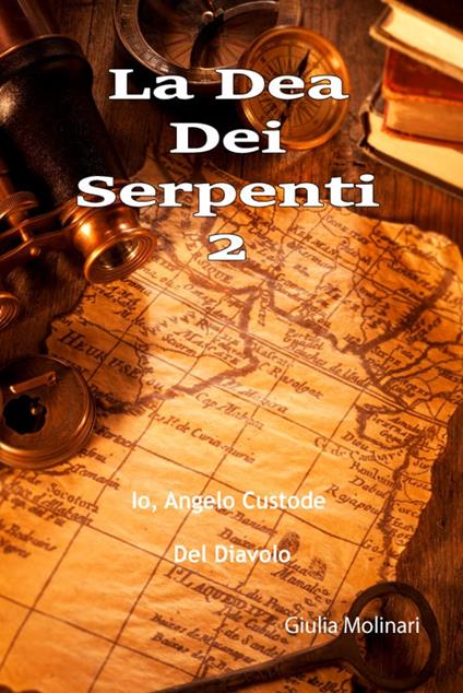 La dea dei serpenti. Vol. 2: Io, angelo custode del diavolo. - Giulia Molinari - copertina