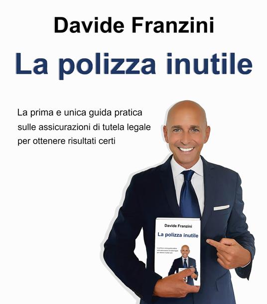 La polizza inutile. La prima e unica guida pratica sulle assicurazioni di tutela legale per ottenere risultati certi - Davide Franzini - copertina