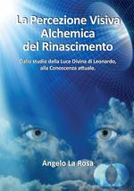 La percezione visiva alchemica del Rinascimento. Dallo studio della luce divina di Leonardo alla conoscenza attuale