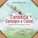 Curiosità coraggio e cuore. Le magiche avventure di Chicco e Ginevra. Ediz. illustrata