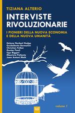 Interviste rivoluzionarie. I pionieri della nuova economia e della nuova umanità. Ediz. integrale