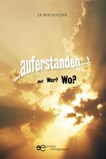 ...Auferstanden...! ...Wie? Wer? Wo?