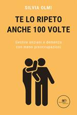 Te lo ripeto anche 100 volte. Gestire anziani e demenza con meno preoccupazioni