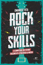 Rock your skills. Le competenze del futuro raccontate attraverso la musica