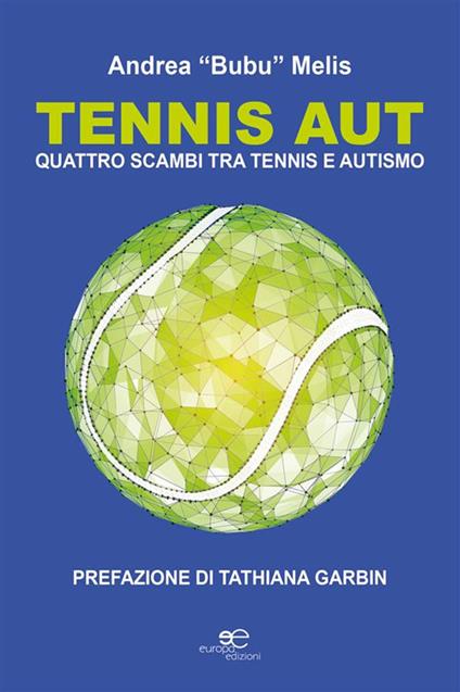 Tennis aut. Quattro scambi tra tennis e autismo - Andrea Bubu Melis - ebook