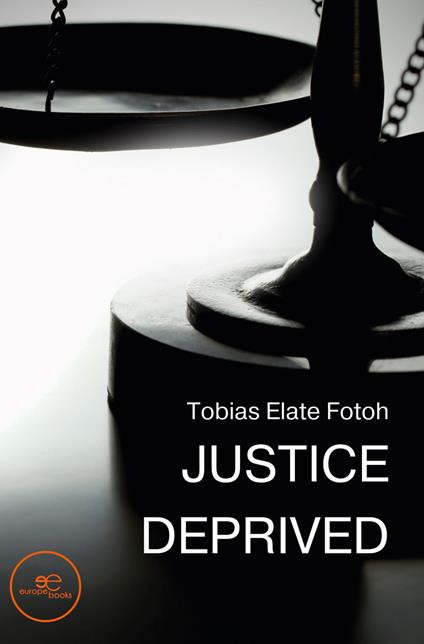 Justice Deprived - Tobias Elate Fotoh - copertina