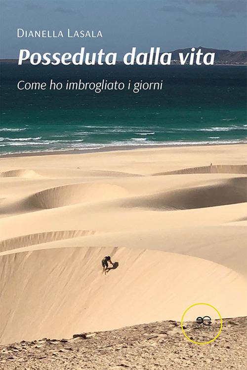 Posseduta dalla vita. Come ho imbrogliato i giorni - Dianella Lasala - copertina