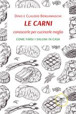 Le carni. Conoscerle per cucinarle meglio. Come farsi i salumi in casa