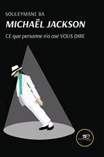 Michaël Jackson, Ce que personne n’a osé vous dire