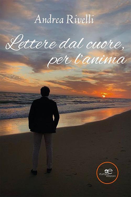 Lettere dal cuore, per l’anima - Andrea Rivelli - copertina