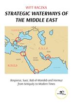 Strategic waterways of the middle east. Bosporus, Suez, Bab el-Mandeb and Hormuz from Antiquity to Modern Times