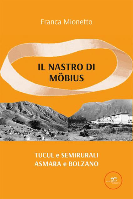 Il nastro di Möbius. Tucul e semirurali, Asmara e Bolzano - Franca Mionetto - copertina