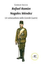 Rafael Ramòn Nogales Mèndez. Un venezuelano nella Grande Guerra