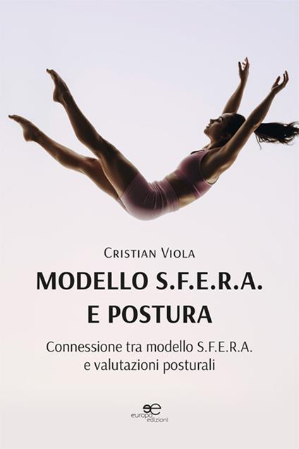 Modello S.F.E.R.A. e postura: connessioni tra modello S.F.E.R.A. e valutazioni posturali - Cristian Viola - copertina