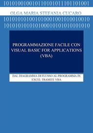 Programmazione facile con Visual Basic for Application (VBA). Dal diagramma di flusso al programma in Excel tramite VBA