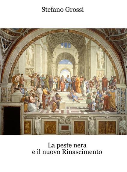 La peste nera e il nuovo Rinascimento - Stefano Grossi - ebook