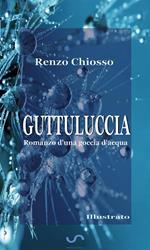 Guttuluccia. Romanzo d'una goccia d'acqua. Ediz. illustrata