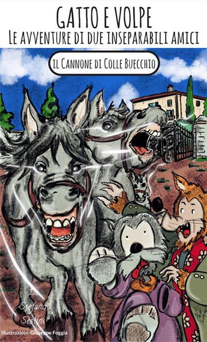 Il cannone di colle Buecchio. Gatto e Volpe. Le avventure di due inseparabili amici - Stefano Sestini,Giuseppe Foggia - ebook