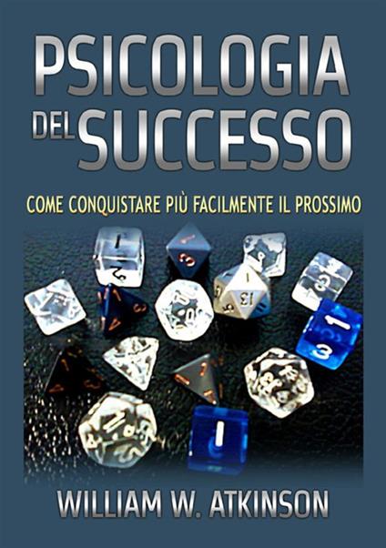 Psicologia del successo. Come conquistare più facilmente il prossimo - William Walker Atkinson - copertina