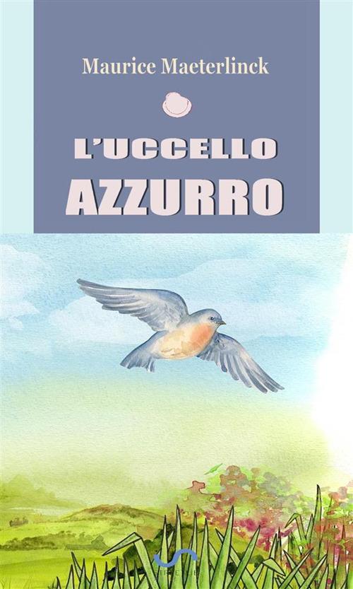 L' uccello azzurro - Maeterlinck, Maurice - Ebook - EPUB2 con Adobe DRM |  Feltrinelli