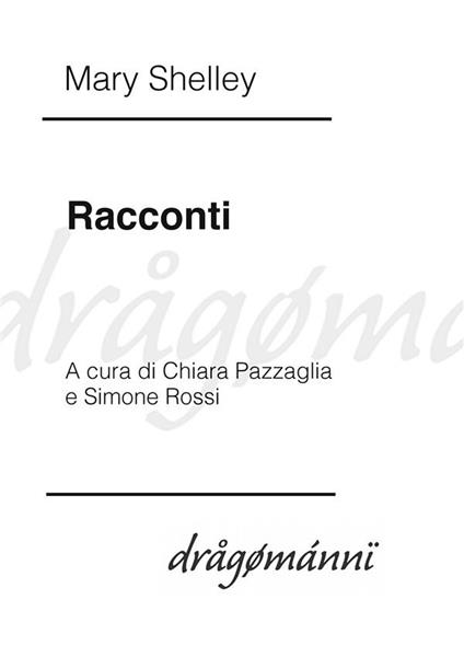 I racconti - Mary Shelley,Chiara Pazzaglia,Simone Rossi - ebook