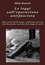 Le leggi sull'epurazione antifascista. Raccolta delle leggi sull'epurazione dal fascismo emesse dal 1943 al 1978