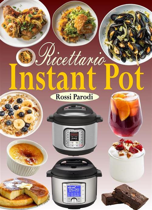 Ricettario Instant Pot - Rossi Parodi - ebook