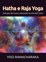Hatha e Raja Yoga. Sviluppo del corpo e dei poteri occulti dell'uomo