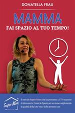 Mamma fai spazio al tuo tempo!