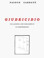 Giudeicidio. Chi, quando, cosa sapeva? Fu indifferenza?