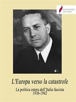 L' Europa verso la catastrofe. La politica estera dell'Italia fascista. 1936-1942