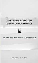 Psicopatologia del genio condominiale. Memorie di un amministratore di condominio