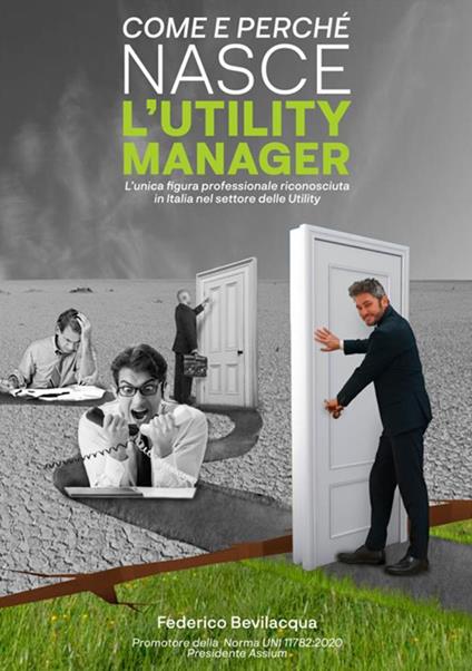 Come e perché nasce l'Utility Manager. L'unica figura professionale riconosciuta in Italia nel settore delle Utility - Federico Bevilacqua - copertina