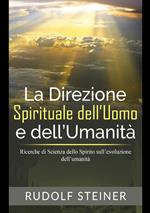 La direzione spirituale dell'uomo e dell'umanità. Ricerche di scienza dello spirito sull'evoluzione dell'umanità