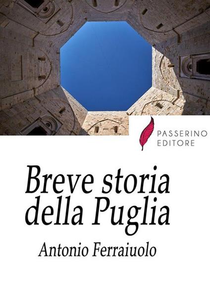 Breve storia della Puglia - Antonio Ferraiuolo - ebook