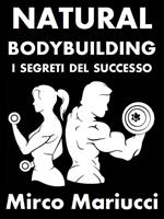 Natural bodybuilding. I segreti del successo