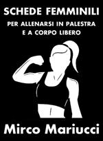 Schede femminili per allenarsi in palestra e a corpo libero