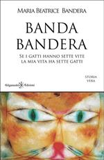 Banda Bandera. Se i gatti hanno sette vite, la mia vita ha sette gatti