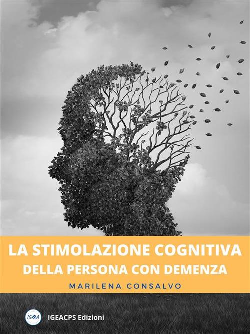 La stimolazione cognitiva delle persona con demenza - Marilena Consalvo - ebook