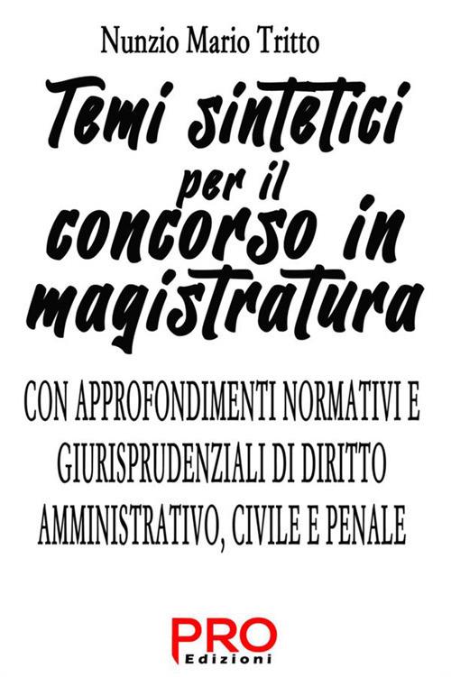 Temi sintetici per il concorso in magistratura. Con approfondimenti normativi e giurisprudenziali di diritto amministrativo, civile e penale - Nunzio Mario Tritto - copertina