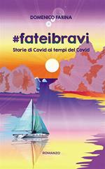 #fateibravi. Storie di Covid ai tempi del Covid