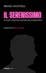 Il Serenissimo. Ovvero, l'inatteso fascino della mediocrità